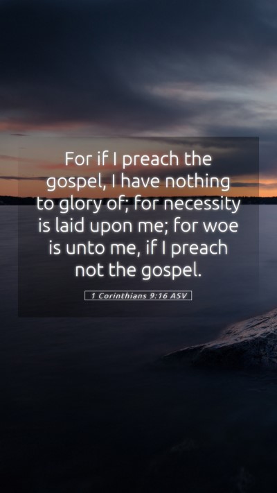 Picture 05 - 1 Corinthians 9:16 ASV Mobile Phone Wallpaper - For if I preach the gospel, I have nothing to - Mobile Bible Verse Wallpaper