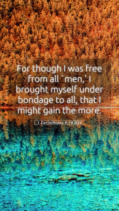 Picture 05 - 1 Corinthians 9:19 ASV Mobile Phone Wallpaper - For though I was free from all `men,' I brought - Mobile Bible Verse Wallpaper