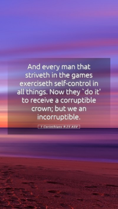 Picture 05 - 1 Corinthians 9:25 ASV Mobile Phone Wallpaper - And every man that striveth in the games - Mobile Bible Verse Wallpaper