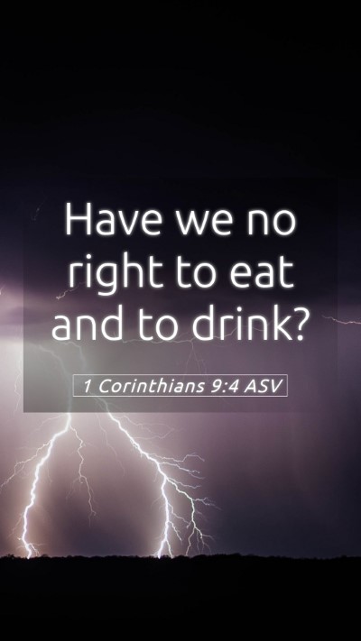 Picture 05 - 1 Corinthians 9:4 ASV Mobile Phone Wallpaper - Have we no right to eat and to - Mobile Bible Verse Wallpaper
