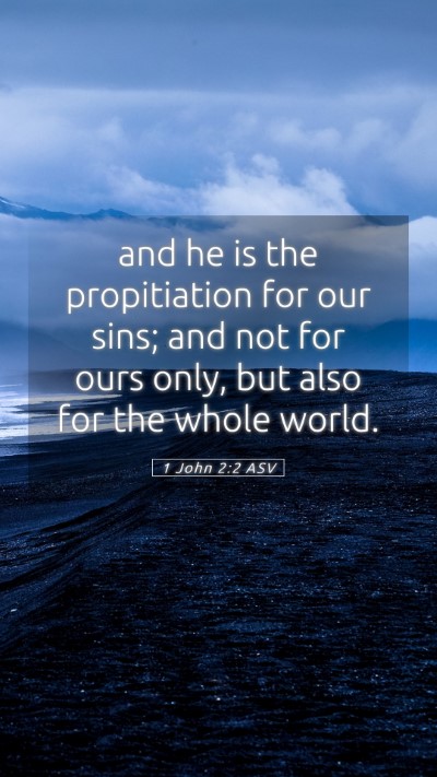 Picture 05 - 1 John 2:2 ASV Mobile Phone Wallpaper - and he is the propitiation for our sins; and not - Mobile Bible Verse Wallpaper