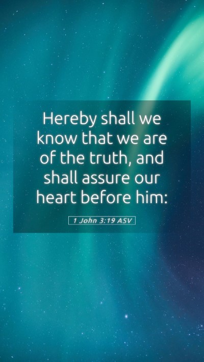 Picture 05 - 1 John 3:19 ASV Mobile Phone Wallpaper - Hereby shall we know that we are of the truth, - Mobile Bible Verse Wallpaper