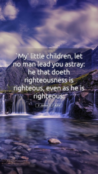 Picture 05 - 1 John 3:7 ASV Mobile Phone Wallpaper - `My' little children, let no man lead you astray: - Mobile Bible Verse Wallpaper