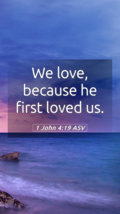 Picture 05 - 1 John 4:19 ASV Mobile Phone Wallpaper - We love, because he first loved - Mobile Bible Verse Wallpaper