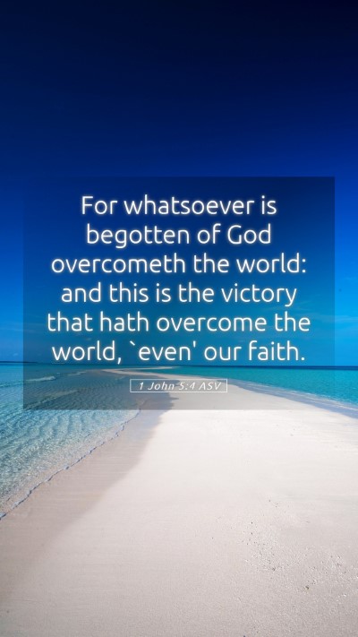 Picture 05 - 1 John 5:4 ASV Mobile Phone Wallpaper - For whatsoever is begotten of God overcometh the - Mobile Bible Verse Wallpaper
