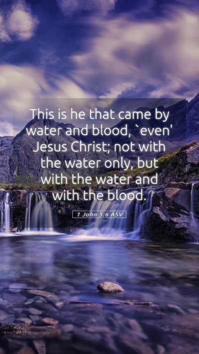 Picture 05 - 1 John 5:6 ASV Mobile Phone Wallpaper - This is he that came by water and blood, `even' - Mobile Bible Verse Wallpaper