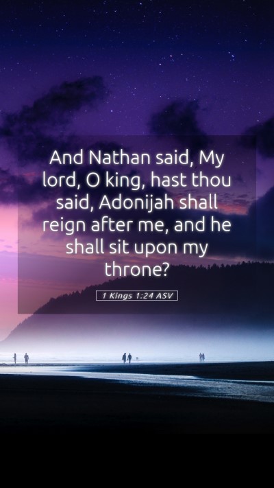 Picture 05 - 1 Kings 1:24 ASV Mobile Phone Wallpaper - And Nathan said, My lord, O king, hast thou said, - Mobile Bible Verse Wallpaper