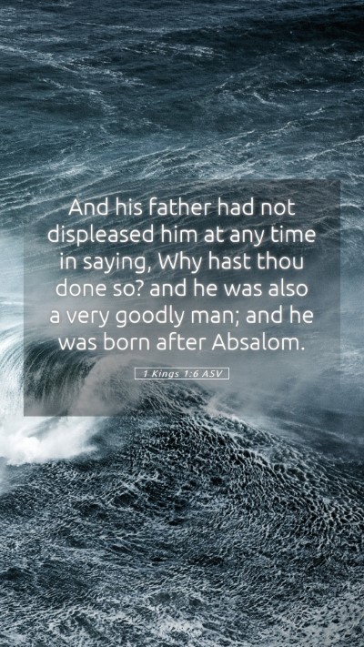 Picture 05 - 1 Kings 1:6 ASV Mobile Phone Wallpaper - And his father had not displeased him at any time - Mobile Bible Verse Wallpaper