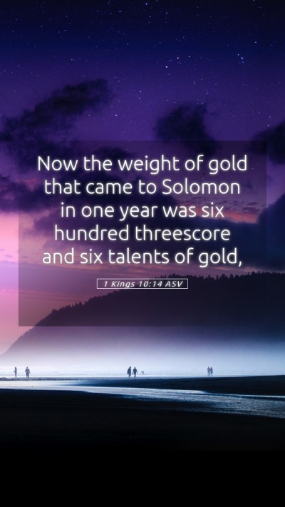 Picture 05 - 1 Kings 10:14 ASV Mobile Phone Wallpaper - Now the weight of gold that came to Solomon in - Mobile Bible Verse Wallpaper