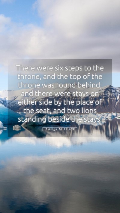 Picture 05 - 1 Kings 10:19 ASV Mobile Phone Wallpaper - There were six steps to the throne, and the top - Mobile Bible Verse Wallpaper