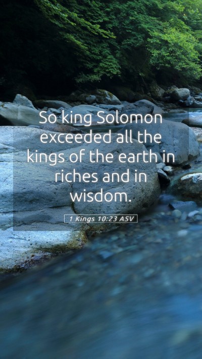 Picture 05 - 1 Kings 10:23 ASV Mobile Phone Wallpaper - So king Solomon exceeded all the kings of the - Mobile Bible Verse Wallpaper