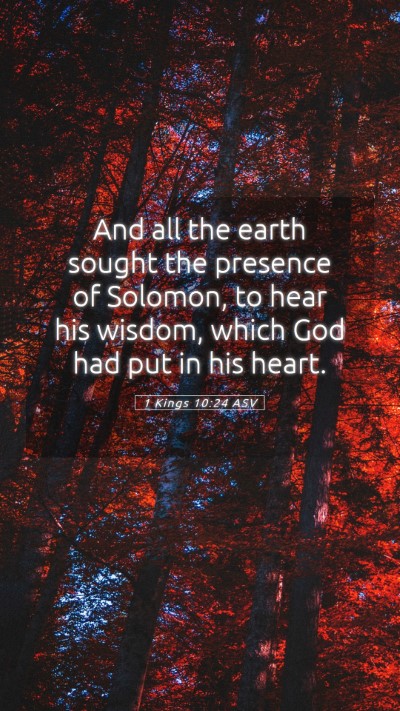 Picture 05 - 1 Kings 10:24 ASV Mobile Phone Wallpaper - And all the earth sought the presence of Solomon, - Mobile Bible Verse Wallpaper