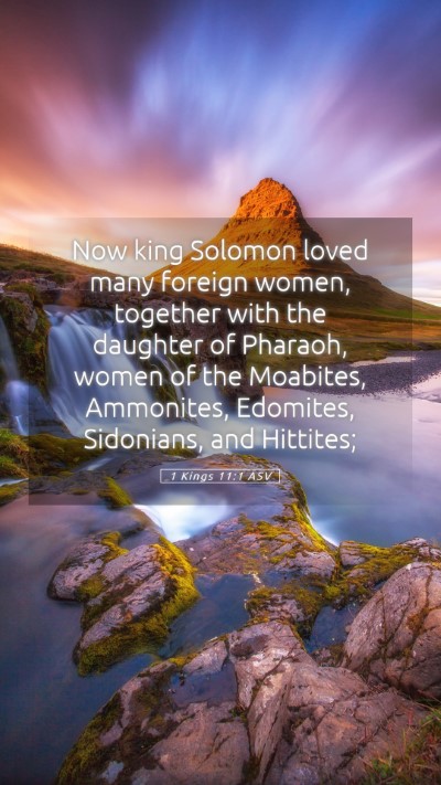 Picture 05 - 1 Kings 11:1 ASV Mobile Phone Wallpaper - Now king Solomon loved many foreign women, - Mobile Bible Verse Wallpaper