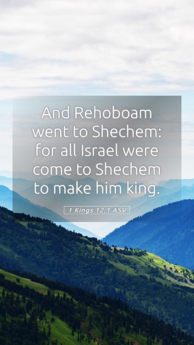 Picture 05 - 1 Kings 12:1 ASV Mobile Phone Wallpaper - And Rehoboam went to Shechem: for all Israel were - Mobile Bible Verse Wallpaper