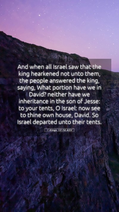 Picture 05 - 1 Kings 12:16 ASV Mobile Phone Wallpaper - And when all Israel saw that the king hearkened - Mobile Bible Verse Wallpaper
