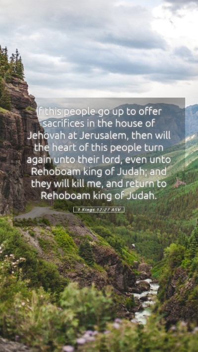 Picture 05 - 1 Kings 12:27 ASV Mobile Phone Wallpaper - if this people go up to offer sacrifices in the - Mobile Bible Verse Wallpaper