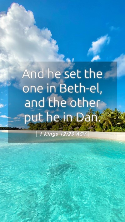 Picture 05 - 1 Kings 12:29 ASV Mobile Phone Wallpaper - And he set the one in Beth-el, and the other put - Mobile Bible Verse Wallpaper