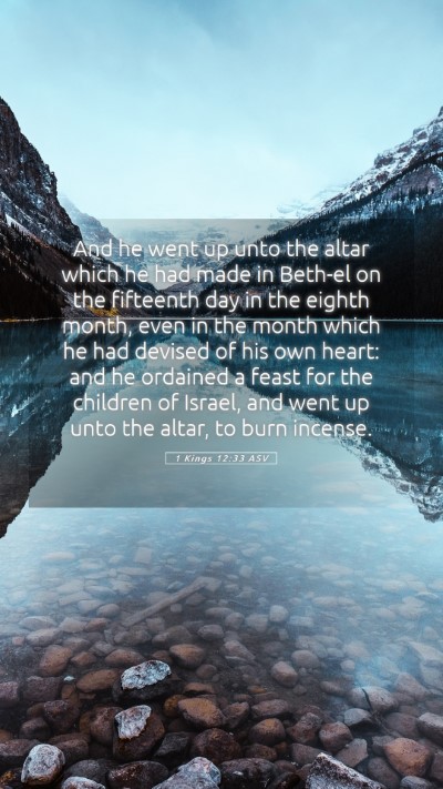 Picture 05 - 1 Kings 12:33 ASV Mobile Phone Wallpaper - And he went up unto the altar which he had made - Mobile Bible Verse Wallpaper