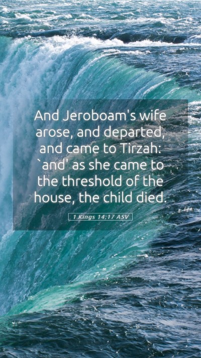 Picture 05 - 1 Kings 14:17 ASV Mobile Phone Wallpaper - And Jeroboam's wife arose, and departed, and came - Mobile Bible Verse Wallpaper