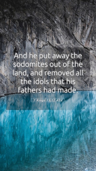 Picture 05 - 1 Kings 15:12 ASV Mobile Phone Wallpaper - And he put away the sodomites out of the land, - Mobile Bible Verse Wallpaper