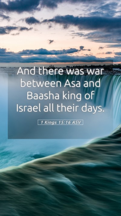 Picture 05 - 1 Kings 15:16 ASV Mobile Phone Wallpaper - And there was war between Asa and Baasha king of - Mobile Bible Verse Wallpaper