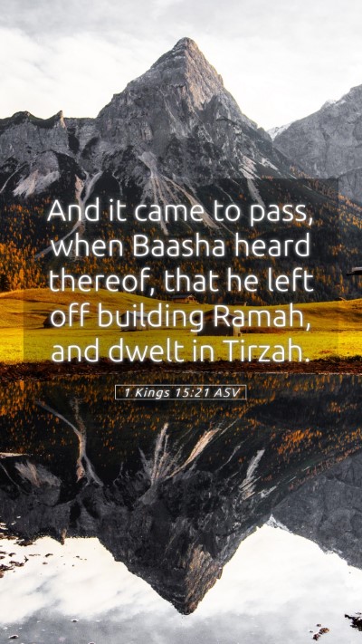 Picture 05 - 1 Kings 15:21 ASV Mobile Phone Wallpaper - And it came to pass, when Baasha heard thereof, - Mobile Bible Verse Wallpaper