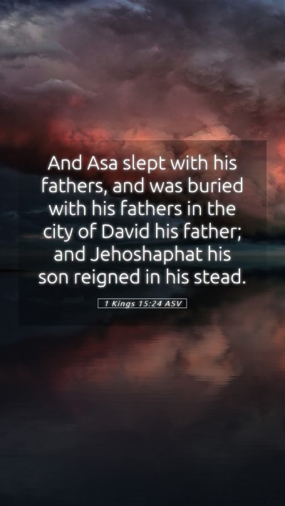Picture 05 - 1 Kings 15:24 ASV Mobile Phone Wallpaper - And Asa slept with his fathers, and was buried - Mobile Bible Verse Wallpaper