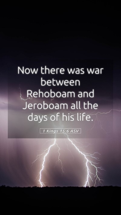 Picture 05 - 1 Kings 15:6 ASV Mobile Phone Wallpaper - Now there was war between Rehoboam and Jeroboam - Mobile Bible Verse Wallpaper