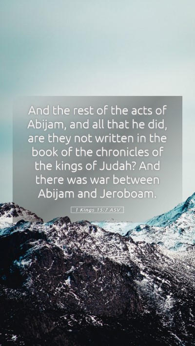 Picture 05 - 1 Kings 15:7 ASV Mobile Phone Wallpaper - And the rest of the acts of Abijam, and all that - Mobile Bible Verse Wallpaper