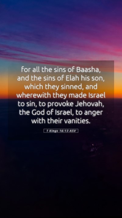 Picture 05 - 1 Kings 16:13 ASV Mobile Phone Wallpaper - for all the sins of Baasha, and the sins of Elah - Mobile Bible Verse Wallpaper
