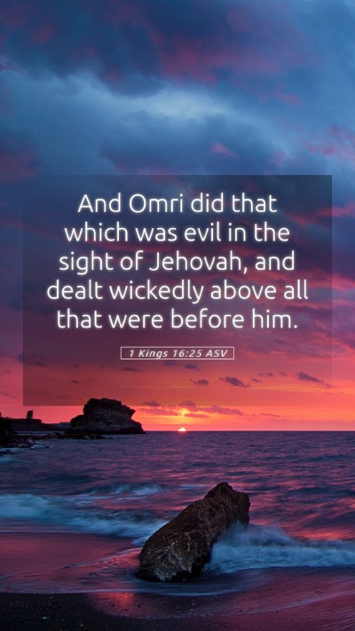 Picture 05 - 1 Kings 16:25 ASV Mobile Phone Wallpaper - And Omri did that which was evil in the sight of - Mobile Bible Verse Wallpaper