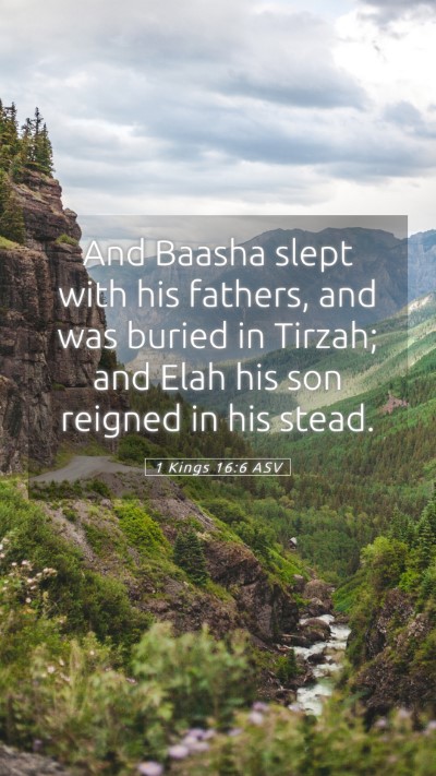 Picture 05 - 1 Kings 16:6 ASV Mobile Phone Wallpaper - And Baasha slept with his fathers, and was buried - Mobile Bible Verse Wallpaper
