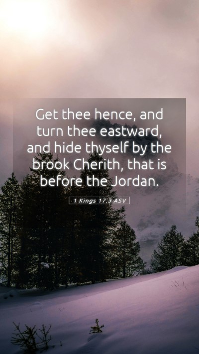 Picture 05 - 1 Kings 17:3 ASV Mobile Phone Wallpaper - Get thee hence, and turn thee eastward, and hide - Mobile Bible Verse Wallpaper