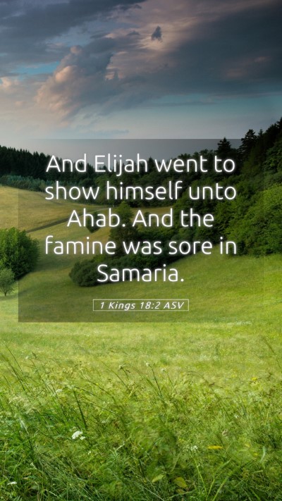Picture 05 - 1 Kings 18:2 ASV Mobile Phone Wallpaper - And Elijah went to show himself unto Ahab. And - Mobile Bible Verse Wallpaper