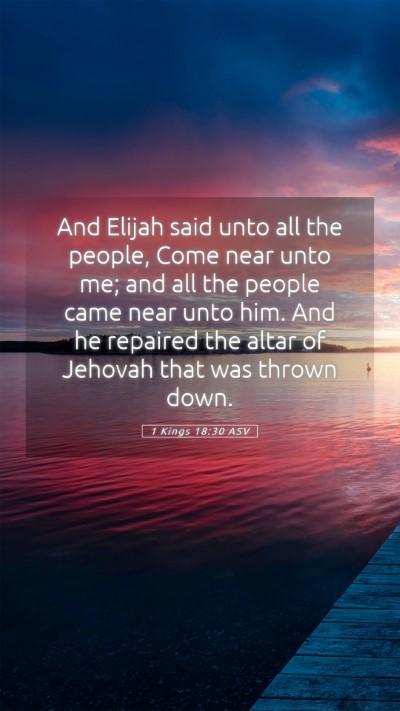 Picture 05 - 1 Kings 18:30 ASV Mobile Phone Wallpaper - And Elijah said unto all the people, Come near - Mobile Bible Verse Wallpaper