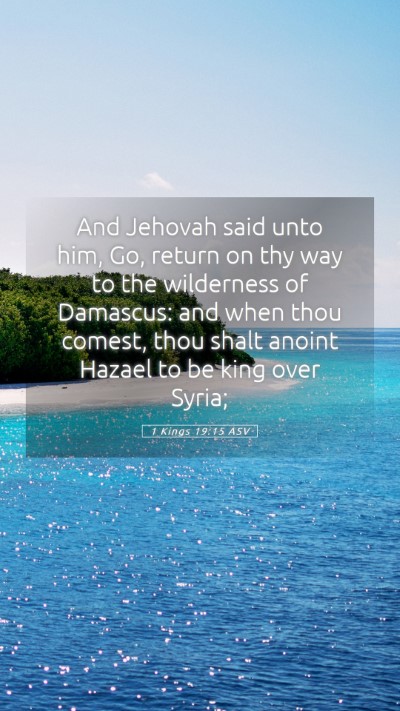 Picture 05 - 1 Kings 19:15 ASV Mobile Phone Wallpaper - And Jehovah said unto him, Go, return on thy way - Mobile Bible Verse Wallpaper