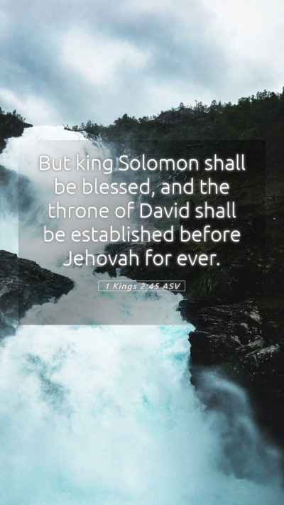Picture 05 - 1 Kings 2:45 ASV Mobile Phone Wallpaper - But king Solomon shall be blessed, and the throne - Mobile Bible Verse Wallpaper