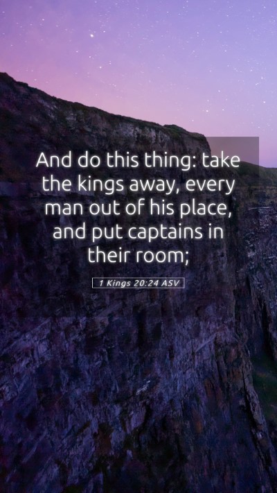 Picture 05 - 1 Kings 20:24 ASV Mobile Phone Wallpaper - And do this thing: take the kings away, every man - Mobile Bible Verse Wallpaper