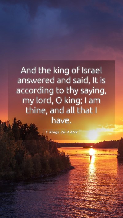 Picture 05 - 1 Kings 20:4 ASV Mobile Phone Wallpaper - And the king of Israel answered and said, It is - Mobile Bible Verse Wallpaper