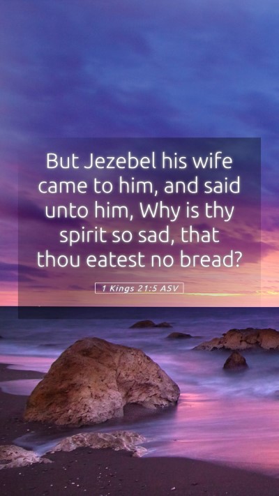 Picture 05 - 1 Kings 21:5 ASV Mobile Phone Wallpaper - But Jezebel his wife came to him, and said unto - Mobile Bible Verse Wallpaper
