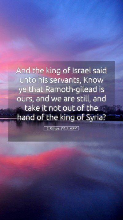 Picture 05 - 1 Kings 22:3 ASV Mobile Phone Wallpaper - And the king of Israel said unto his servants, - Mobile Bible Verse Wallpaper