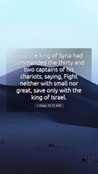 Picture 05 - 1 Kings 22:31 ASV Mobile Phone Wallpaper - Now the king of Syria had commanded the thirty - Mobile Bible Verse Wallpaper