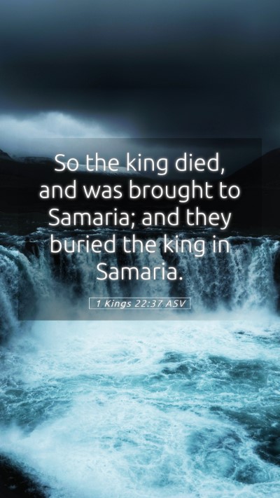 Picture 05 - 1 Kings 22:37 ASV Mobile Phone Wallpaper - So the king died, and was brought to Samaria; and - Mobile Bible Verse Wallpaper