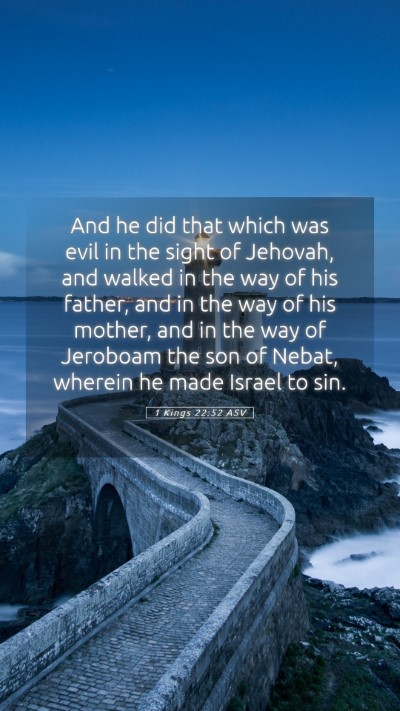 Picture 05 - 1 Kings 22:52 ASV Mobile Phone Wallpaper - And he did that which was evil in the sight of - Mobile Bible Verse Wallpaper
