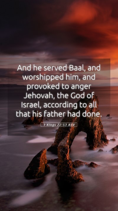 Picture 05 - 1 Kings 22:53 ASV Mobile Phone Wallpaper - And he served Baal, and worshipped him, and - Mobile Bible Verse Wallpaper
