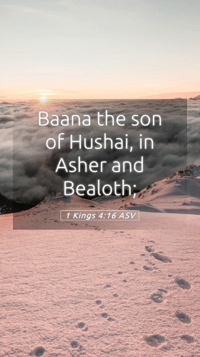 Picture 05 - 1 Kings 4:16 ASV Mobile Phone Wallpaper - Baana the son of Hushai, in Asher and - Mobile Bible Verse Wallpaper