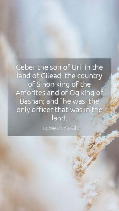 Picture 05 - 1 Kings 4:19 ASV Mobile Phone Wallpaper - Geber the son of Uri, in the land of Gilead, the - Mobile Bible Verse Wallpaper