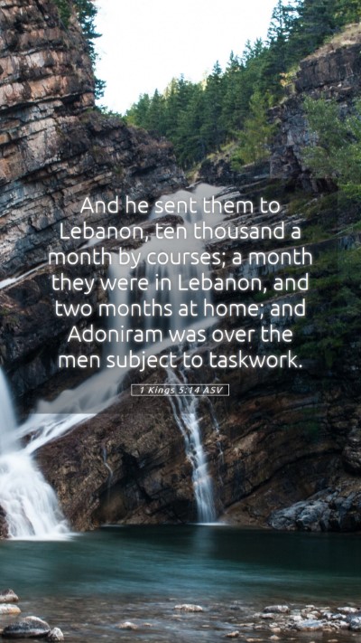 Picture 05 - 1 Kings 5:14 ASV Mobile Phone Wallpaper - And he sent them to Lebanon, ten thousand a month - Mobile Bible Verse Wallpaper