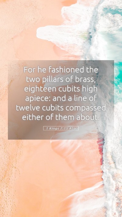 Picture 05 - 1 Kings 7:15 ASV Mobile Phone Wallpaper - For he fashioned the two pillars of brass, - Mobile Bible Verse Wallpaper