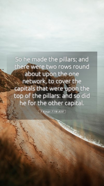 Picture 05 - 1 Kings 7:18 ASV Mobile Phone Wallpaper - So he made the pillars; and there were two rows - Mobile Bible Verse Wallpaper